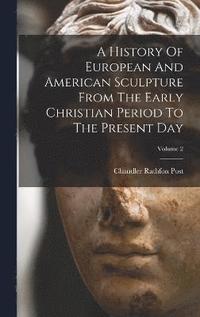 bokomslag A History Of European And American Sculpture From The Early Christian Period To The Present Day; Volume 2