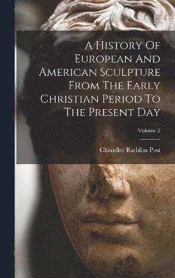 bokomslag History Of European And American Sculpture From The Early Christian Period To The Present Day; Volume 2