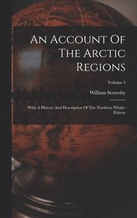 bokomslag An Account Of The Arctic Regions