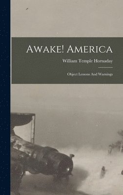 William Temple Hornaday - Awake! America, Inbunden