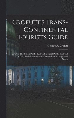 bokomslag Crofutt's Trans-continental Tourist's Guide