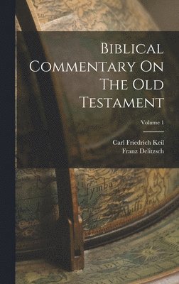 Carl Friedrich Keil, Franz Delitzsch - Biblical Commentary On The Old Testament; Volume 1, Inbunden