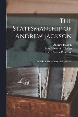 Francis Newton Thorpe, Andrew Jackson, United States President (1829-1837 - Statesmanship of Andrew Jackson, Häftad