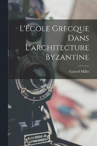 bokomslag L'cole grecque dans l'architecture byzantine
