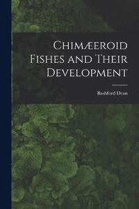bokomslag Chimeroid Fishes and Their Development