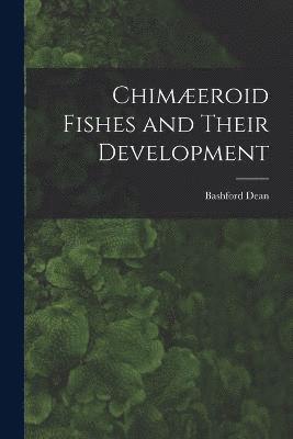 Chimeroid Fishes and Their Development 1