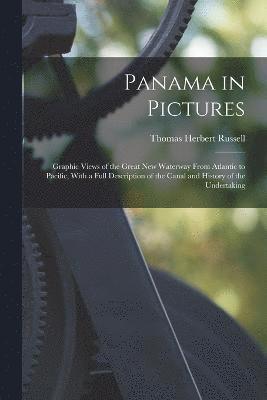 bokomslag Panama in Pictures; Graphic Views of the Great new Waterway From Atlantic to Pacific, With a Full Description of the Canal and History of the Undertaking
