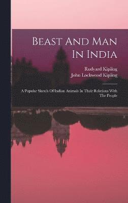 John Lockwood Kipling, Rudyard Kipling - Beast And Man In India, Inbunden