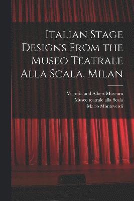 Mario Monteverdi, Museo Teatrale Alla Scala, Victoria And Albert Museum - Italian Stage Designs From the Museo Teatrale Alla Scala, Milan, Häftad