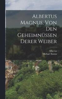 bokomslag Albertus Magnus, von den Geheimnssen derer Weiber