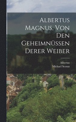 Albertus (Magnus), Michael Scotus - Albertus Magnus, von den Geheimnüssen derer Weiber, Inbunden