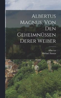 Albertus Magnus, von den Geheimnssen derer Weiber 1