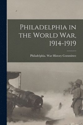 Philadelphia in the World war, 1914-1919 1