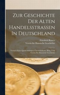bokomslag Zur Geschichte Der Alten Handelsstrassen In Deutschland; Versuch Einer Quellenmssigen bersichtskarte. Hrsg. Vom Verein Fr Hansische Geschichte
