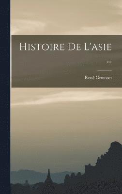 René Grousset, René - Histoire De L'asie ..., Inbunden