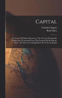 bokomslag Capital; A Critique Of Political Economy; The Process Of Capitalist Production. [translated From The German Ed. By Samuel Moore And Edward Aveling] Edited By Frederick Engels