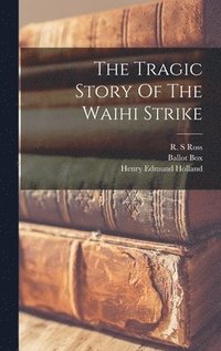 bokomslag The Tragic Story Of The Waihi Strike