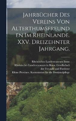 Jahrbcher des Vereins von Alterthumsfreunden im Rheinlande. XXV. Dreizehnter Jahrgang. 1