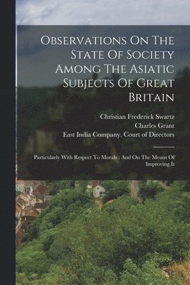 bokomslag Observations On The State Of Society Among The Asiatic Subjects Of Great Britain
