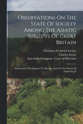 bokomslag Observations On The State Of Society Among The Asiatic Subjects Of Great Britain