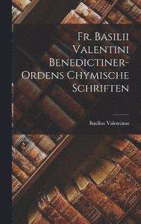 bokomslag Fr. Basilii Valentini Benedictiner-ordens Chymische Schriften