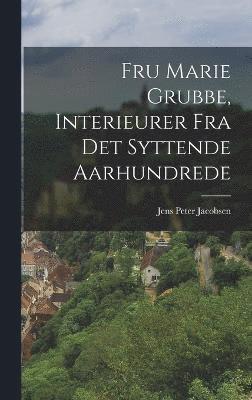 Jens Peter Jacobsen - Fru Marie Grubbe, Interieurer Fra Det Syttende Aarhundrede, Inbunden