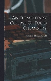 bokomslag An Elementary Course Of Food Chemistry