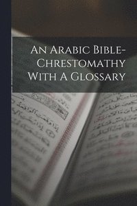 bokomslag Arabic Bible-chrestomathy With A Glossary