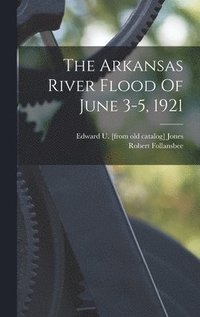 bokomslag The Arkansas River Flood Of June 3-5, 1921