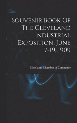 bokomslag Souvenir Book Of The Cleveland Industrial Exposition, June 7-19, 1909