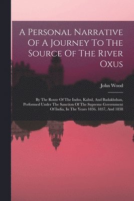 A Personal Narrative Of A Journey To The Source Of The River Oxus 1