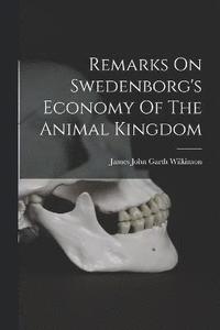 bokomslag Remarks On Swedenborg's Economy Of The Animal Kingdom