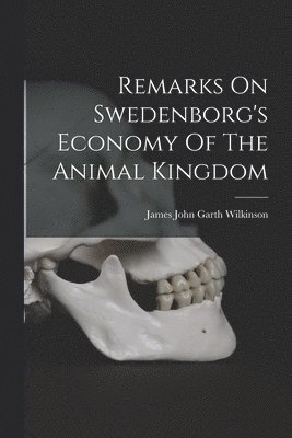 Remarks On Swedenborg's Economy Of The Animal Kingdom
