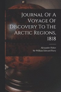 bokomslag Journal Of A Voyage Of Discovery To The Arctic Regions, 1818