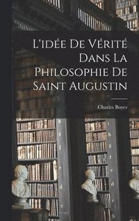 bokomslag L'ide De Vrit Dans La Philosophie De Saint Augustin