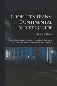 bokomslag Crofutt's Trans-continental Tourist's Guide