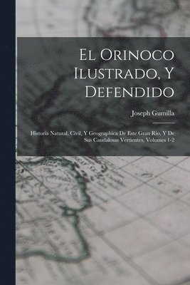 bokomslag El Orinoco Ilustrado, Y Defendido