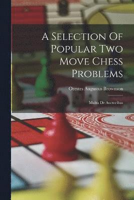 Orestes Augustus Brownson - Selection Of Popular Two Move Chess Problems, Häftad