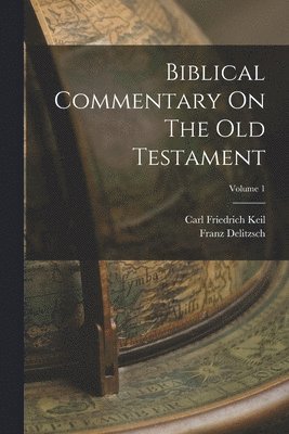 Carl Friedrich Keil, Franz Delitzsch - Biblical Commentary On The Old Testament; Volume 1, Häftad