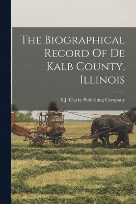 bokomslag Biographical Record Of De Kalb County, Illinois
