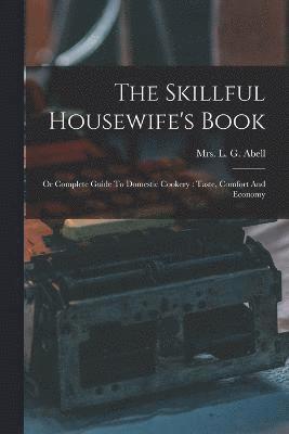 The Skillful Housewife's Book 1