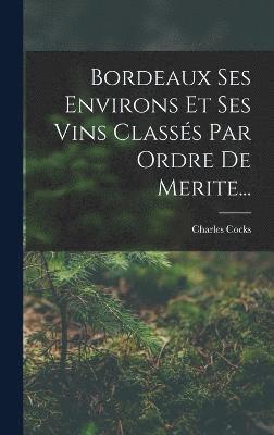 Bordeaux Ses Environs Et Ses Vins Classs Par Ordre De Merite... 1