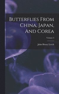 bokomslag Butterflies From China, Japan, And Corea; Volume 3