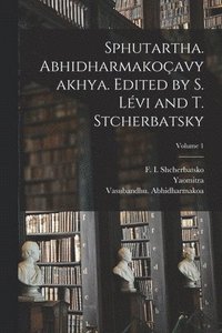 bokomslag Sphutartha. Abhidharmakoavyakhya. Edited by S. Lvi and T. Stcherbatsky; Volume 1