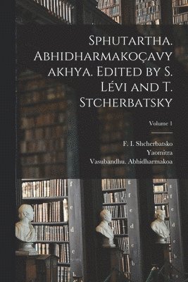 bokomslag Sphutartha. Abhidharmakoavyakhya. Edited by S. Lvi and T. Stcherbatsky; Volume 1