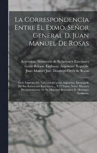 bokomslag La Correspondencia Entre El Exmo. Seor General D. Juan Manuel De Rosas