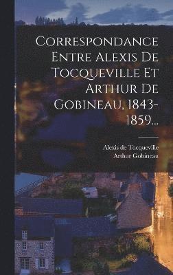 bokomslag Correspondance Entre Alexis De Tocqueville Et Arthur De Gobineau, 1843-1859...