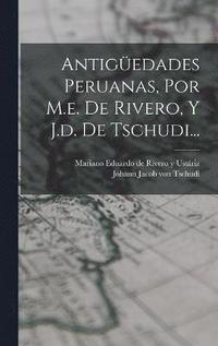 bokomslag Antigedades Peruanas, Por M.e. De Rivero, Y J.d. De Tschudi...