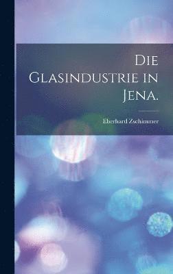 Die Glasindustrie in Jena. 1