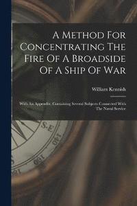 bokomslag A Method For Concentrating The Fire Of A Broadside Of A Ship Of War